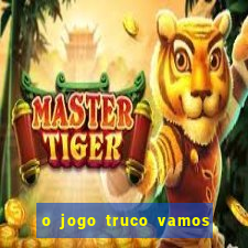 o jogo truco vamos paga mesmo